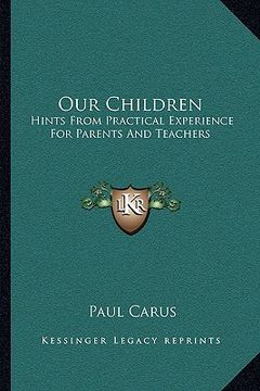 portada our children: hints from practical experience for parents and teachers (en Inglés)