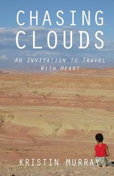 portada Chasing Clouds: An Invitation to Travel With Heart (en Inglés)