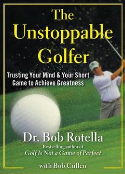 portada the unstoppable golfer: trusting your mind & your short game to achieve greatness (en Inglés)