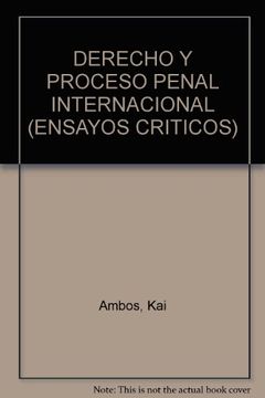 portada Derecho y proceso penal internacional: ensayos criticos