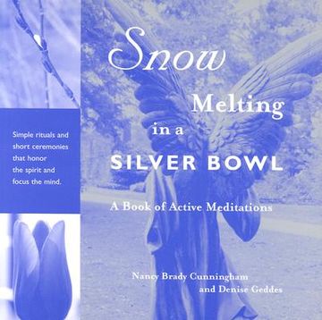 portada Snow Melting in a Silver Bowl: A Book of Active Meditations (en Inglés)