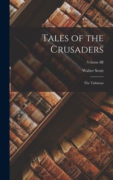 portada Tales of the Crusaders: The Talisman; Volume III (in English)