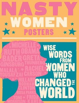 portada Nasty Women Posters: 30 Broadsides with Wise Words from Women Who Changed the World