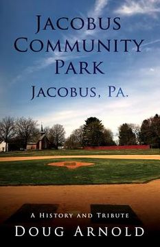 portada Jacobus Community Park - Jacobus, PA.: A History and Tribute (en Inglés)