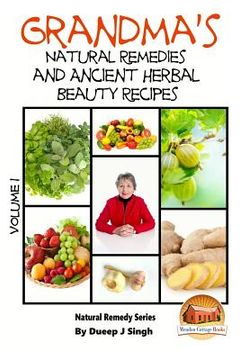 portada Grandma's Natural Remedies and Ancient Herbal Beauty Recipes Volume 1 (en Inglés)