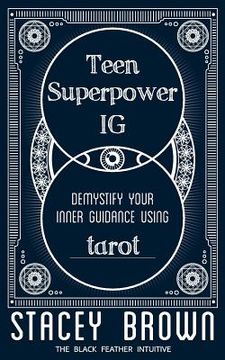 portada Teen Superpower "IG": Demystify your Inner Guidance using Tarot (en Inglés)