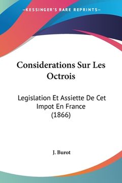 portada Considerations Sur Les Octrois: Legislation Et Assiette De Cet Impot En France (1866) (en Francés)