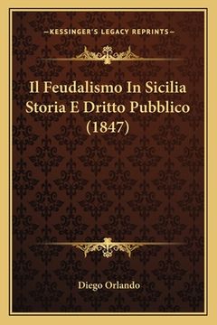 portada Il Feudalismo In Sicilia Storia E Dritto Pubblico (1847) (en Italiano)
