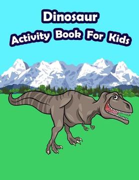 portada Dinosaur Activity Book For Kids: : Kids Activities Book with Fun and Challenge in Dinosaur theme: Coloring, Color by number, Count the numbers, Trace (en Inglés)