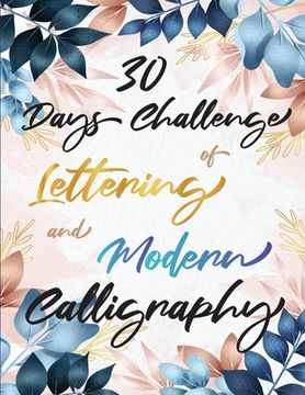 portada 30 Days Challenge of Lettering and Modern Calligraphy: Learn hand lettering and brush lettering in 30 days - Caligraphy books for beginners (en Inglés)