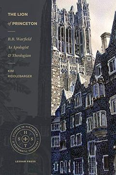 portada The Lion of Princeton: B. B. Warfield as Apologist and Theologian (Studies in Historical and Systematic Theology) 