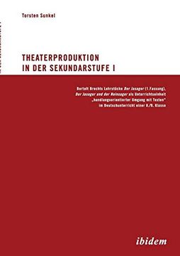 portada Theaterproduktion in der Sekundarstufe i. Bertolt Brechts Lehrstücke. Der Jasager (1. Fassung), der Jasager und der Neinsager als Unterrichtseinheit. Im Deutschunterricht Einer 8. (en Alemán)