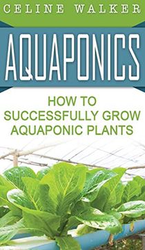 portada Aquaponics: How to Successfully Grow Aquaponic Plants (in English)