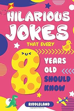 portada Hilarious Jokes That Every 8 Year old Should Know: Over 300 Jokes From Puns to Knock-Knocks, Tongue Twisters, Animal Joke and Silly Scenarios! With fun Illustrations (libro en Inglés)