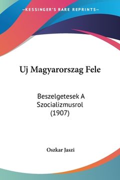 portada Uj Magyarorszag Fele: Beszelgetesek A Szocializmusrol (1907) (in Hebreo)
