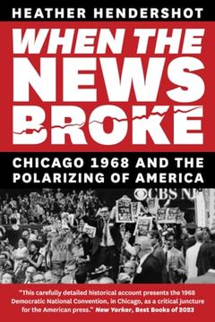 portada When the News Broke: Chicago 1968 and the Polarizing of America (en Inglés)