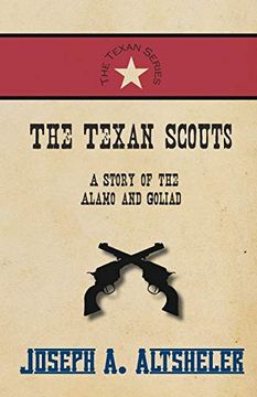 portada The Texan Scouts - a Story of the Alamo and Goliad (en Inglés)