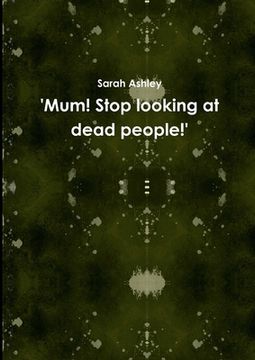 portada 'Mum! Stop looking at dead people!' (en Inglés)