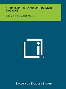 portada a history of land use in arid regions: arid zone research, no. 17 (en Inglés)