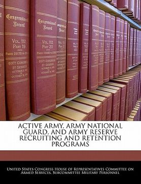 portada active army, army national guard, and army reserve recruiting and retention programs (en Inglés)