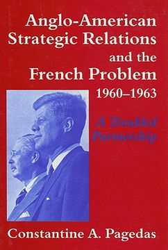 portada anglo-american strategic relations and the french problem, 1960-1963: a troubled partnership