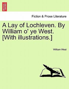 portada a lay of lochleven. by william o' ye west. [with illustrations.] (en Inglés)