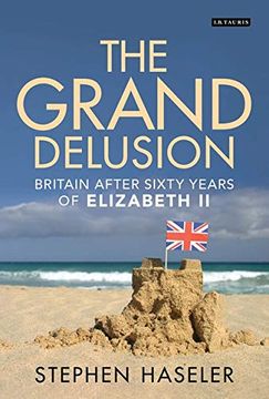 portada The Grand Delusion: Britain After Sixty Years of Elizabeth ii (en Inglés)