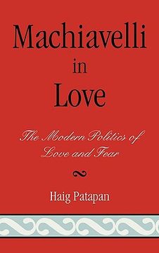 portada machiavelli in love: the modern politics of love and fear