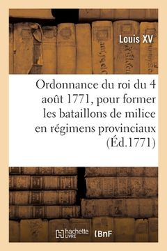 portada Ordonnance Du Roi Du 4 Août 1771, Pour Former Les Bataillons de Milice En Régimens Provinciaux (in French)