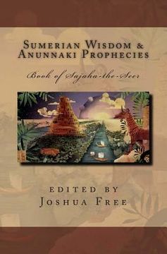 portada Sumerian Wisdom & Anunnaki Prophecies: Book of Sajaha the Seer: Babylonian Cuneiform Wisdom Tablet Series of King Nebuchadnezzar II (en Inglés)