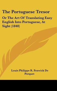 portada the portuguese tresor: or the art of translating easy english into portuguese, at sight (1840) (en Inglés)