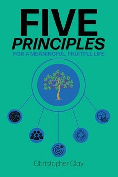 portada Five Principles: For a Meaningful, Fruitful Life (in English)