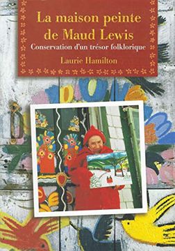 portada La Maison Peinte de Maud Lewis: Conservation D'un Trésor Folklorique (in French)