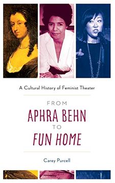 portada From Aphra Behn to fun Home: A Cultural History of Feminist Theater (en Inglés)