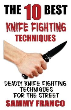 portada The 10 Best Knife Fighting Techniques: Deadly Knife Fighting Techniques for the Street: Volume 11 (10 Best Series) (en Inglés)