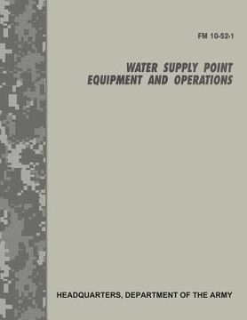 portada Water Supply Point Equipment and Operations (FM 10-52-1) (en Inglés)