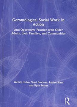portada Gerontological Social Work in Action: Anti-Oppressive Practice with Older Adults, Their Families, and Communities (en Inglés)
