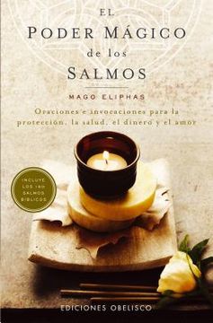 El Poder Magico de los Salmos: Oraciones e Invocaciones Para la Proteccion, la Salud, el Dinero y el Amor = Magical Power of the Psalm (in Spanish)