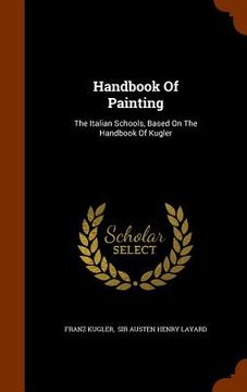portada Handbook Of Painting: The Italian Schools, Based On The Handbook Of Kugler (en Inglés)