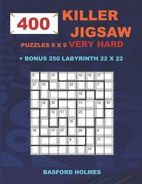 portada 400 KILLER JIGSAW puzzles 9 x 9 VERY HARD + BONUS 250 LABYRINTH 22 x 22: Sudoku Very Hard level and Maze puzzle very hard levels (in English)