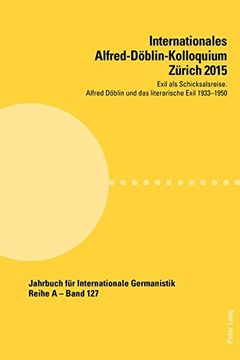 portada Internationales Alfred-Doeblin-Kolloquium Zuerich 2015: Exil ALS Schicksalsreise. Alfred Doeblin Und Das Literarische Exil 1933-1950 (in German)