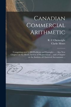 portada Canadian Commercial Arithmetic [microform]: Comprising Over 3, 000 Problems and Examples ...: Also New Chapter on the Metric System of Measurement ...