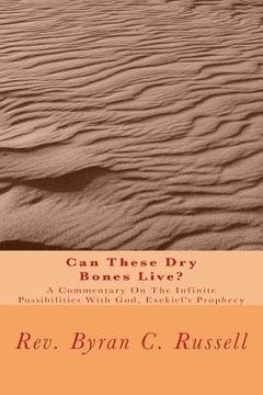 portada Can These Dry Bones Live?: A Commentary on the Infinite Possibilities with God, Exekiel's Prophecy