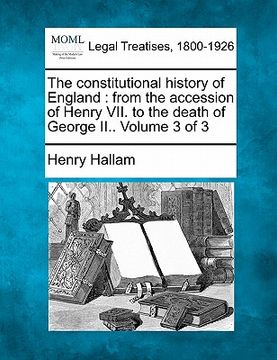 portada the constitutional history of england: from the accession of henry vii. to the death of george ii.. volume 3 of 3 (en Inglés)