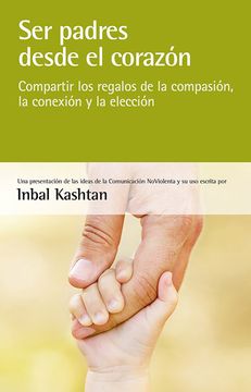 portada Ser Padres Desde el Corazón: Compartir los Regalos de la Compasión, la Conexión y la Elección (in Spanish)