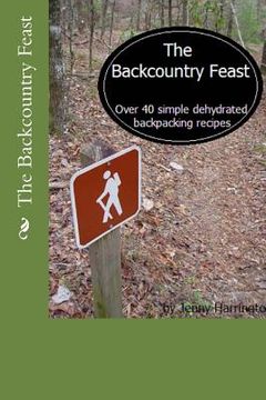 portada The Backcountry Feast: Over 40 Simple Dehydrated Backpacking Recipes (en Inglés)