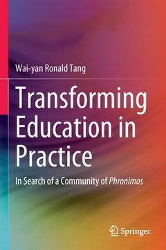 portada Transforming Education in Practice: In Search of a Community of Phronimos (en Inglés)