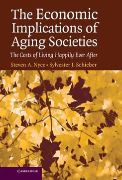 portada The Economic Implications of Aging Societies: The Costs of Living Happily Ever After (en Inglés)