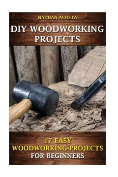 portada DIY Woodworking Projects: 17 Easy Woodworking Projects For Beginners (en Inglés)