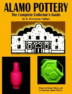 portada alamo pottery: the complete collector's guide: the history of alamo pottery and its offspring, gilmer pottery (in English)